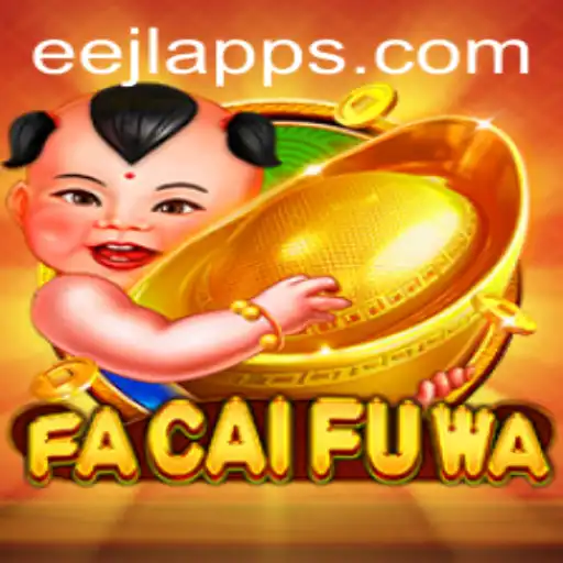 Exploring FaCaiFuWa: A Journey into the Exciting World of Eejl Apps